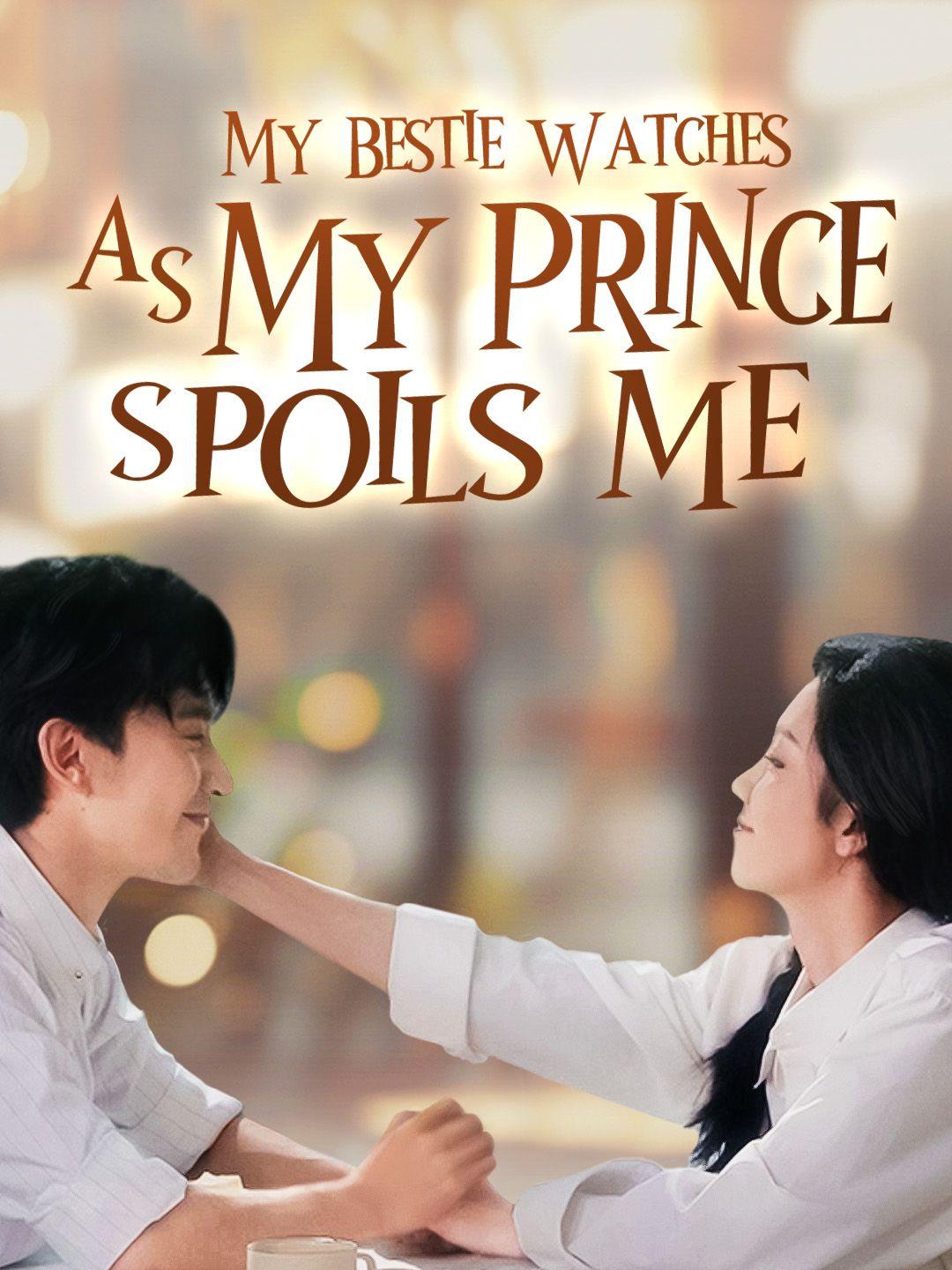 My Bestie Watches as My Prince Spoils Me